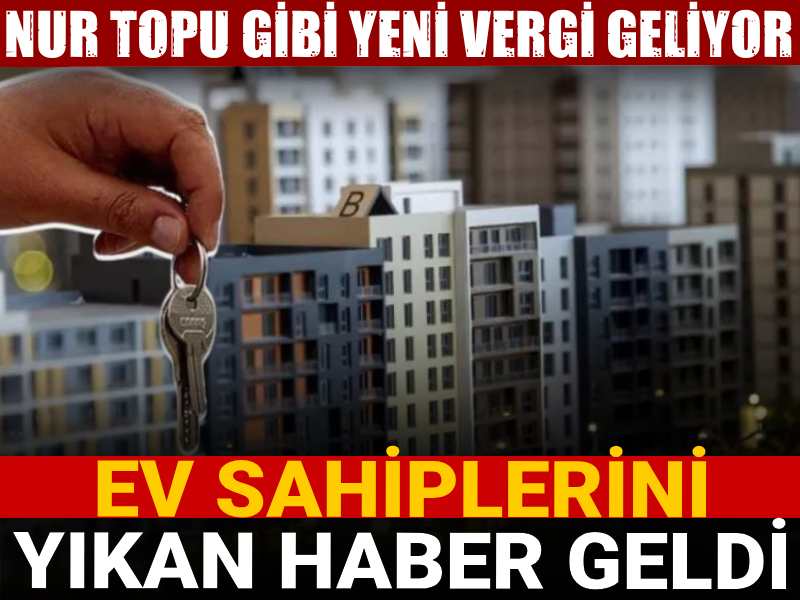 ev sahiplerini yikan haber nur topu gibi yeni vergi geliyor XsxxwGYY.jpg