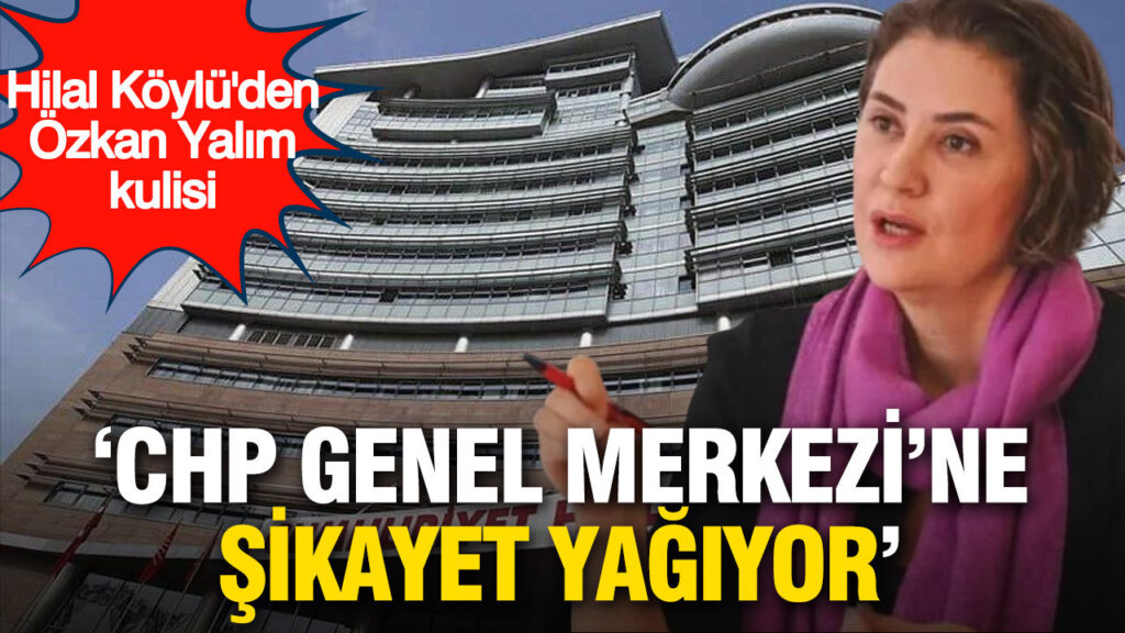 gazeteci-hilal-koyluden-ozkan-yalim-kulisi-chp-genel-merkezine-sikayet-yagiyor-lp3JSbU7